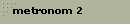 metronom 2